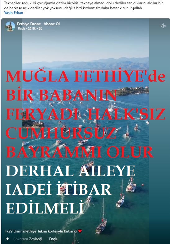 MUĞLA FETHİYEDE BAYRAM ZULMÜ CUMHURSUZ HALKSIZ KUTLAMA BU AİLEYE DERHAL İADEİ İTİBAR EDİLMELİ GODAMANLAR VE YONETIM KUTLUYOR HALK YOK???